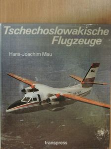 Hans-Joachim Mau - Tschechoslowakische Flugzeuge [antikvár]