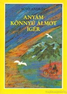 SÜTŐ ANDRÁS - Anyám könnyű álmot ígér [antikvár]