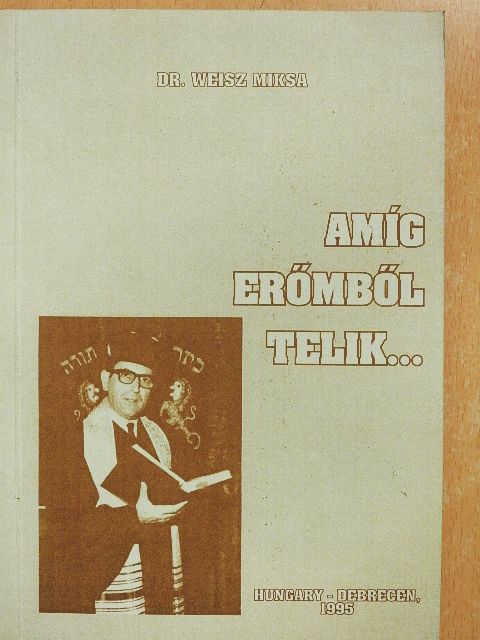 Dr. Weisz Miksa - Amíg erőmből telik... [antikvár]