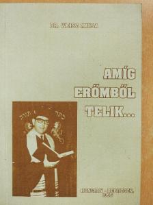 Dr. Weisz Miksa - Amíg erőmből telik... [antikvár]