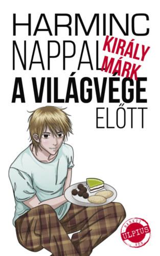 Király Márk - Harminc nappal a világvége előtt [szépséghibás]