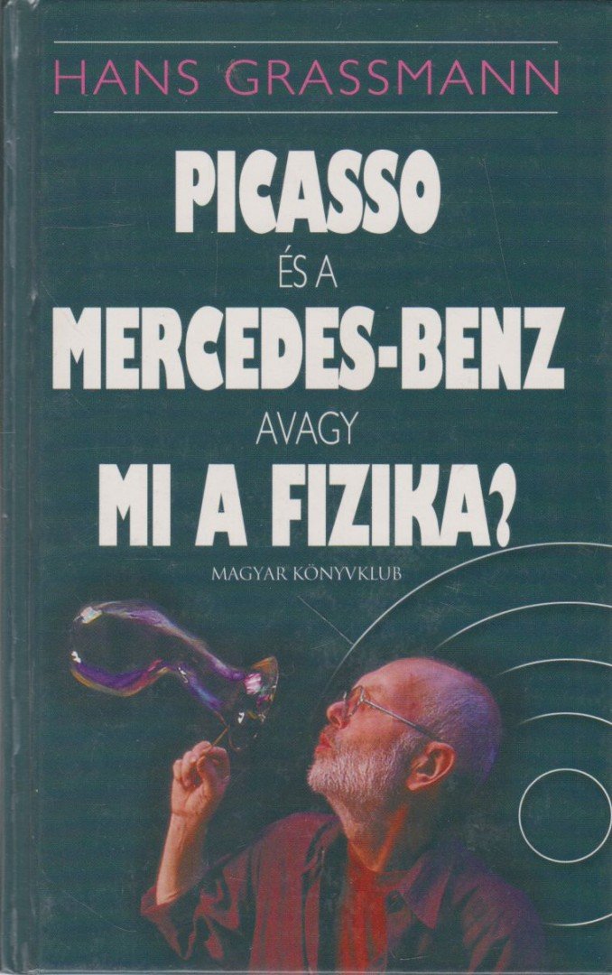 Grassmann, Hans - Picasso és a Mercedez-Benz, avagy mi a fizika? [antikvár]