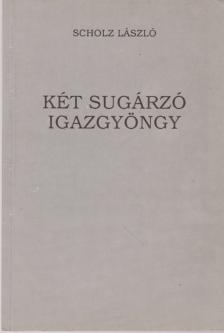 SCHOLZ LÁSZLÓ - Két sugárzó igazgyöngy [antikvár]