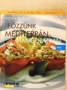 Tóth Endre - Főzzünk mediterrán hangulatban! [antikvár]