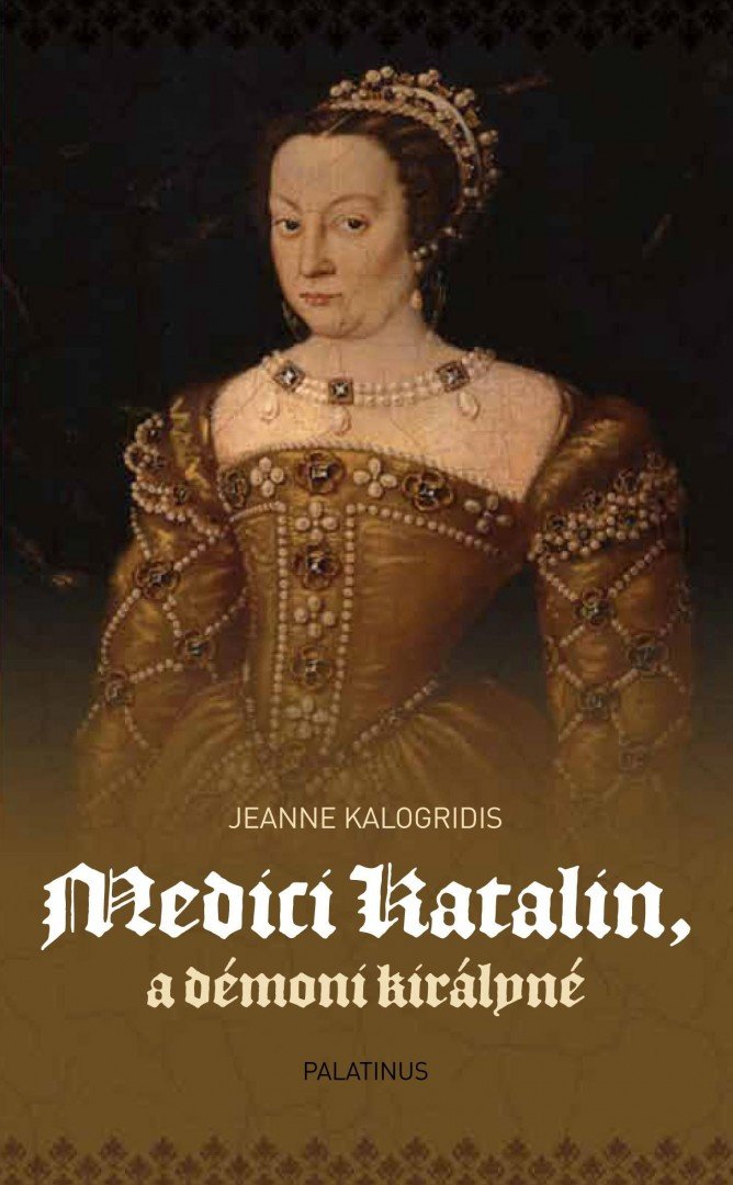 Jeanne Kalogridis - Medici Katalin, a démoni királyné [antikvár]