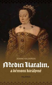Jeanne Kalogridis - Medici Katalin, a démoni királyné [antikvár]