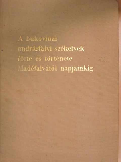 Sebestyén Ádám - A bukovinai andrásfalvi székelyek élete és története Madéfalvától napjainkig [antikvár]
