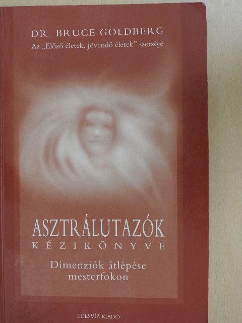 Dr. Bruce Goldberg - Asztrálutazók kézikönyve [antikvár]