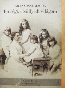 Aranyossi Magda - Én régi, elsüllyedt világom [antikvár]
