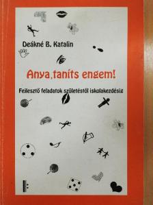 Deákné B. Katalin - Anya, taníts engem! [antikvár]