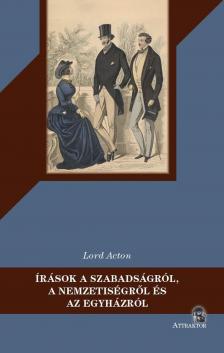 Lord Acton - Írások a szabadságról, a nemzetiségről és az egyházról