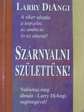 Larry DiAngi - Szárnyalni születtünk! [antikvár]