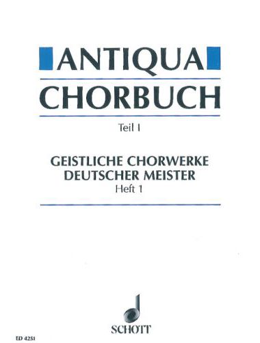 ANTIQUA CHORBUCH TEIL I: TEISTLICHE CHORWERKE DEUTSCHER MEISTER HEFT I (H. MÖNKEMEYER)