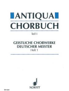 ANTIQUA CHORBUCH TEIL I: TEISTLICHE CHORWERKE DEUTSCHER MEISTER HEFT I (H. MÖNKEMEYER)