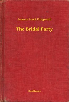 F. Scott Fitzgerald - The Bridal Party [eKönyv: epub, mobi]
