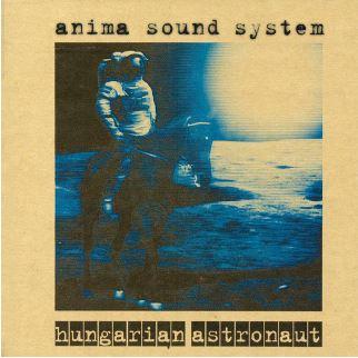 Anima Sound System - Hungarian astronaut (20th anniversary)