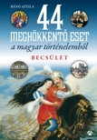 Bánó  Attila - 44 meghökkentő eset a magyar történelemből. Becsület [eKönyv: epub, mobi]