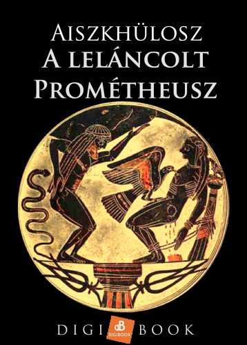 Aiszkhülosz - A leláncolt Prométheusz [eKönyv: epub, mobi]