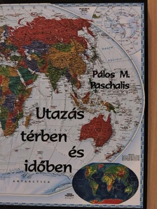 Pálos M. Paschalis - Utazás térben és időben [antikvár]