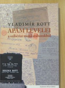 Vladimír Rott - Apám levelei a szibériai munkatáborokból (dedikált példány) [antikvár]