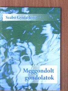 Szabó Gyula-Jenő - Meggondolt gondolatok [antikvár]