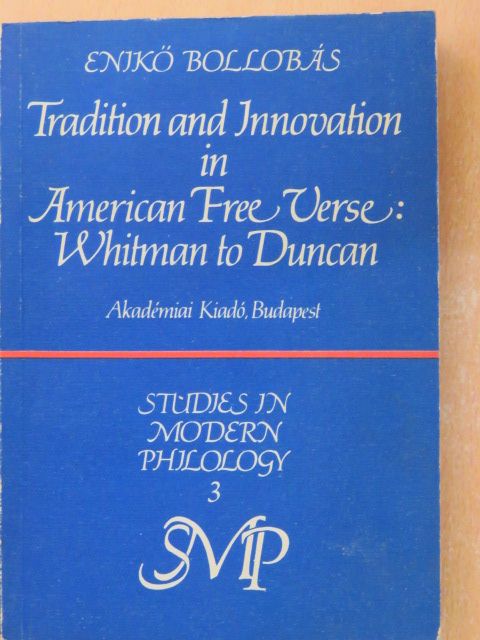 Enikő Bollobás - Tradition and innovation in american free verse: Whitman to Duncan [antikvár]