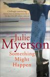 Julie Myerson - Something Might Happen [antikvár]