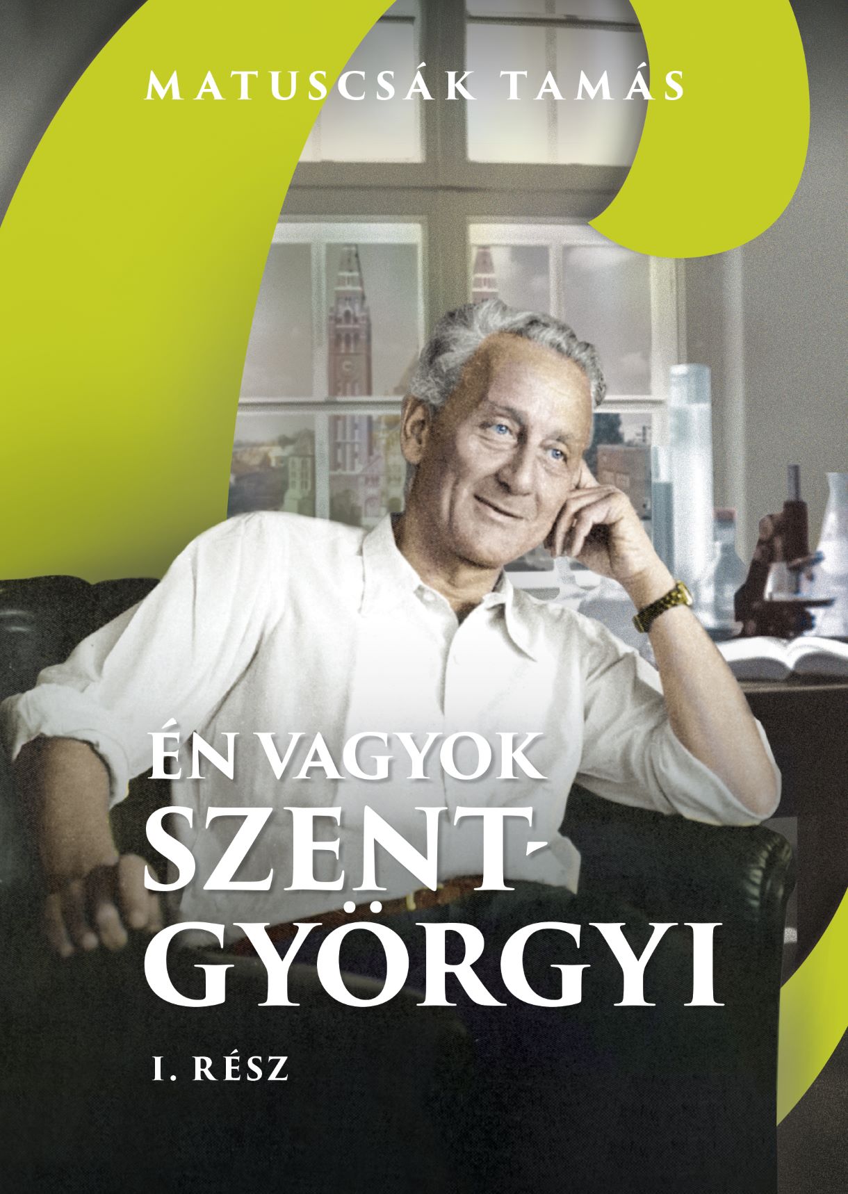 Matuscsák Tamás - Én vagyok Szent-Györgyi I. rész