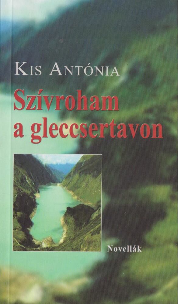 Kis Antónia - Szívroham a gleccsertavon [antikvár]