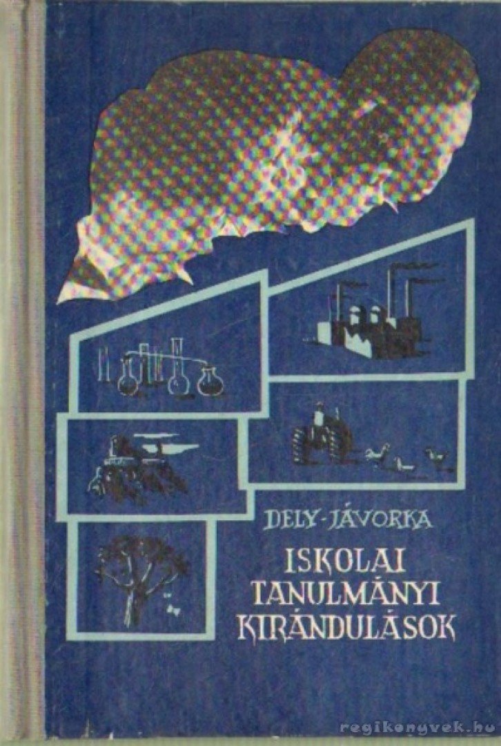 Dely Károly, Jávorka Péter - Iskolai tanulmányi kirándulások [antikvár]