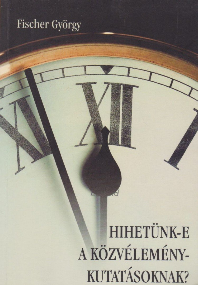 Fischer György - Hihetünk-e a közvélemény-kutatásoknak? [antikvár]