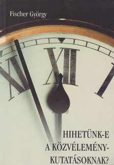 Fischer György - Hihetünk-e a közvélemény-kutatásoknak? [antikvár]