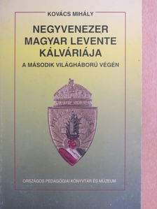 Kovács Mihály - Negyvenezer magyar levente kálváriája a második világháború végén [antikvár]