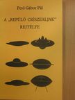 Pető Gábor Pál - A "repülő csészealjak" rejtélye [antikvár]
