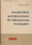 MOLNÁR ERIK - Dialektikus materializmus és társadalomtudomány [antikvár]