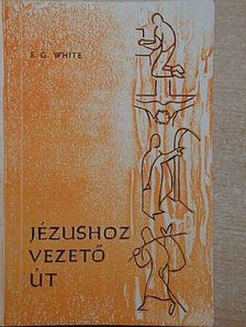 E. G. White - Jézushoz vezető út [antikvár]