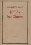 KODOLÁNYI JÁNOS - Jehuda bar Simon [antikvár]