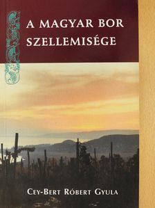 Cey-Bert Róbert Gyula - A magyar bor szellemisége (dedikált példány) (Fábry Sándor könyvtárából) [antikvár]