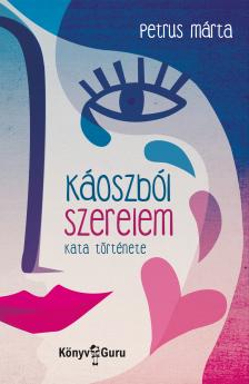 Petrus Márta - Káoszból szerelem. Kata története [eKönyv: epub, mobi]