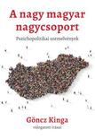 Göncz Kinga - A nagy magyar nagycsoport - pszichopolitikai írások
