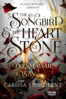 Carissa Broadbent - The Songbird and the Heart of Stone - Az énekesmadár és a kőszív