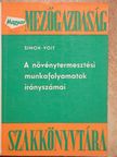 Simon Géza - A növénytermesztési munkafolyamatok irányszámai [antikvár]