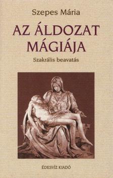 SZEPES MÁRIA - Az áldozat mágiája [antikvár]