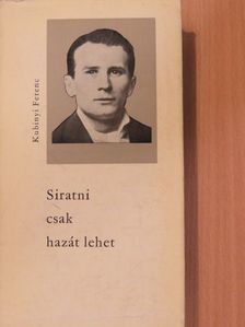 Kubinyi Ferenc - Siratni csak hazát lehet [antikvár]