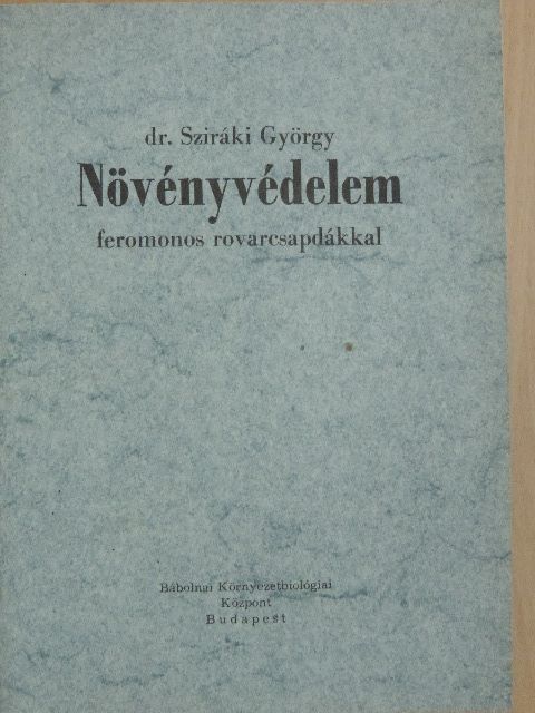 Dr. Sziráki György - Növényvédelem feromonos rovarcsapdákkal [antikvár]