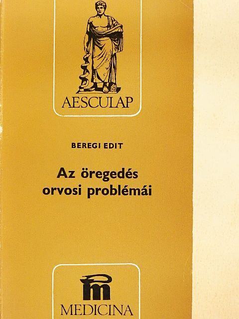 Beregi Edit - Az öregedés orvosi problémái [antikvár]