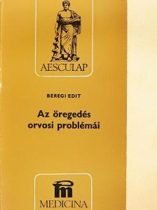 Beregi Edit - Az öregedés orvosi problémái [antikvár]