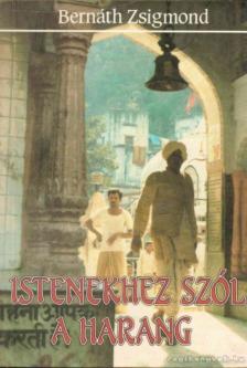 BERNÁTH ZSIGMOND - Istenekhez szól a harang [antikvár]
