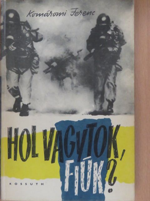 Komáromi Ferenc - Hol vagytok, fiúk? [antikvár]