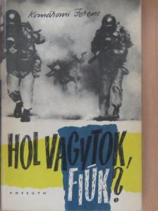 Komáromi Ferenc - Hol vagytok, fiúk? [antikvár]